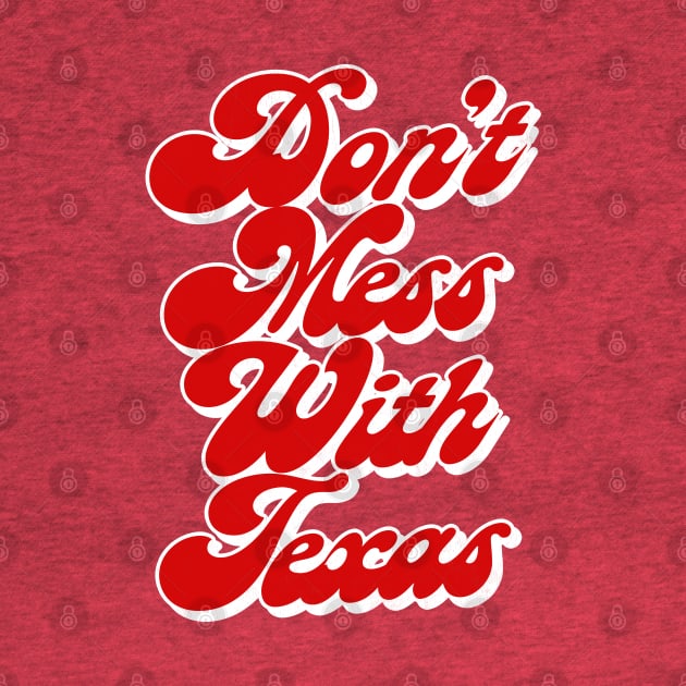 Don't Mess With Texas / Retro Style Design by DankFutura